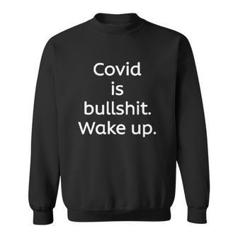 Covid Is Bullshit Wake Up Sweatshirt | Mazezy