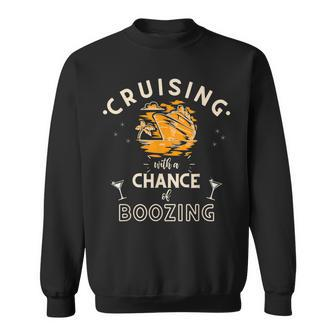 Cruising With A Chance Of Boozing Funny Cruise Vacation Sweatshirt - Thegiftio UK