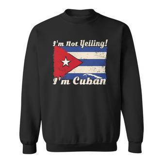 Cuban Flag Cuba Funny Saying Im Not Yelling Im Cuban Sweatshirt | Mazezy