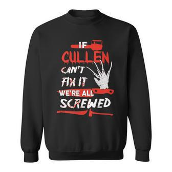 Cullen Name Halloween Horror Gift If Cullen Cant Fix It Were All Screwed Sweatshirt - Seseable