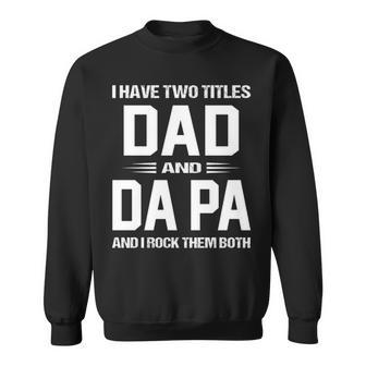Da Pa Grandpa Gift I Have Two Titles Dad And Da Pa Sweatshirt - Seseable