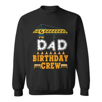 Dad Birthday Crew Construction Birthday Party Supplies Sweatshirt - Seseable