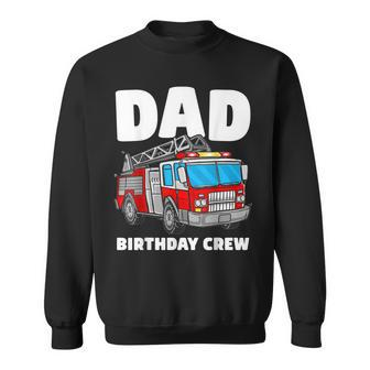 Dad Birthday Crew Fire Truck Firefighter Fireman Party Sweatshirt - Seseable