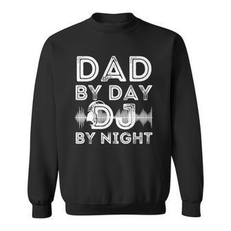 Dad By Day Dj By Night Funny Mens Disc Jockey Dj Player Sweatshirt | Mazezy