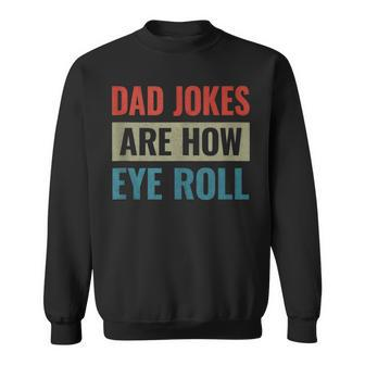 Dad Jokes Are How Eye Roll V3 Sweatshirt - Seseable