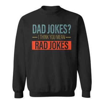 Dad Jokes I Think You Mean Rad Jokes Funny Fathers Day Dads Sweatshirt - Thegiftio UK