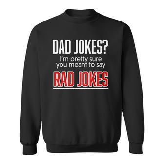 Dad Jokes Im Pretty Sure You Mean Rad Jokes Father Gift For Dads Sweatshirt | Mazezy DE
