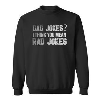 Dad Jokes You Mean Rad Jokes Funny Fathers Day Gift Sweatshirt | Mazezy