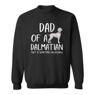 Dad Of A Dalmatian That Is Sometimes An Asshole Funny Gift Sweatshirt | Mazezy