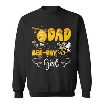 Dad Of The Bee Day Girl Hive Party Birthday Sweet Sweatshirt - Seseable