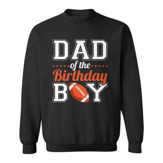 Dad Of The Birthday Boy Football Sweatshirt | Mazezy