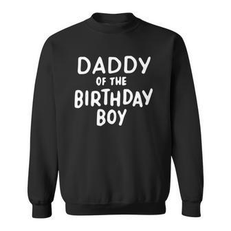 Dad Of The Birthday Boy Son Father Dads Daddy Men Gifts Sweatshirt | Mazezy