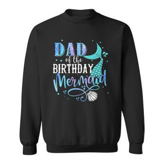 Dad Of The Birthday Mermaid Family Matching Party Squad Sweatshirt | Mazezy