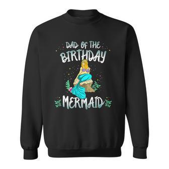 Dad Of The Birthday Mermaid Mermaid Birthday Party Tee Sweatshirt | Mazezy