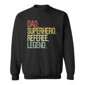 Dad Superhero Referee Legend Fathers Day Sweatshirt | Mazezy