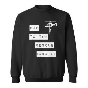 Dad To The Rescue Again Helicopter Sweatshirt | Mazezy