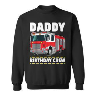 Daddy Birthday Crew Fire Truck Firefighter Dad Papa Sweatshirt - Seseable