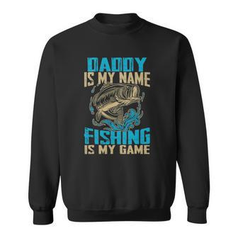 Daddy Is My Name Fishing Is My Game Funny Fishing Gifts Sweatshirt - Thegiftio UK