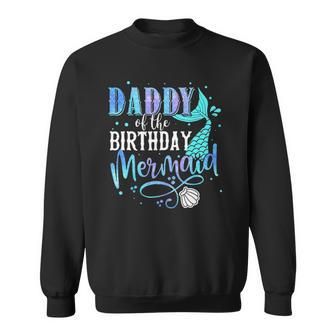 Daddy Of The Birthday Mermaid Family Matching Party Squad Sweatshirt | Mazezy