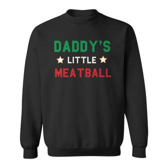 Daddys Little Meatball Italian Mom Sayings Boys Kid Girl Gift Sweatshirt | Mazezy