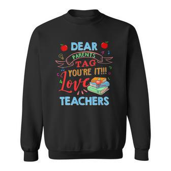 Dear Parents Tag Youre It Love Teacher Last Day School Sweatshirt | Mazezy