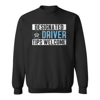 Designated Driver Tips Welcome Party Driver Sweatshirt | Mazezy
