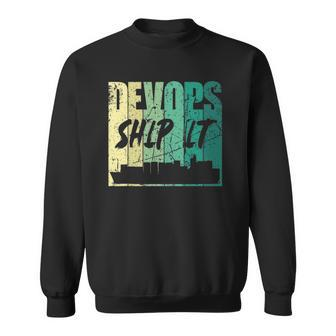 Devops Ship It Container Computer Nerd Sweatshirt | Mazezy