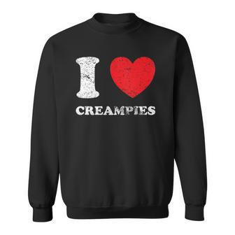 Distressed Grunge Worn Out Style I Love Creampies Sweatshirt | Mazezy