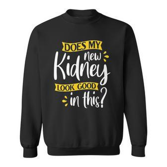 Does My New Kidney Look Good - Transplant Surgery Recipient Sweatshirt | Mazezy