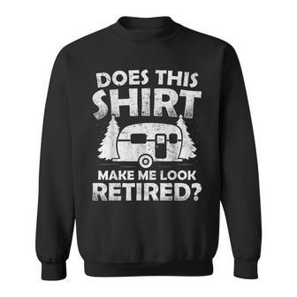Does This Make Me Look Retired Camping Retirement Rv Sweatshirt - Thegiftio UK