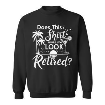Does This Make Me Look Retired Summer Vibes Retirement Sweatshirt - Thegiftio UK