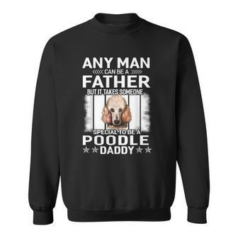 Dogs 365 Poodle Dog Daddy Dad Fathers Day Gift For Men Sweatshirt | Mazezy