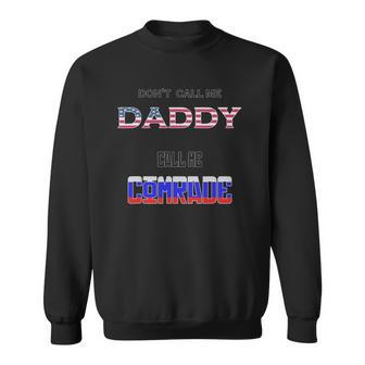 Dont Call Me Daddy Call Me Comrade Russian Flag Sweatshirt | Mazezy