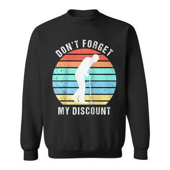 Dont Forget My Discount - Funny Old People Gag Gift Sweatshirt - Seseable