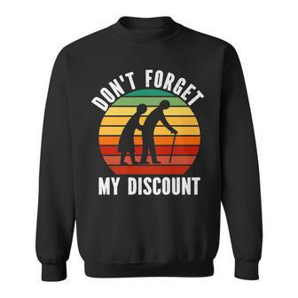 Dont Forget My Discount - Funny Old People Gag Women Men Sweatshirt - Seseable