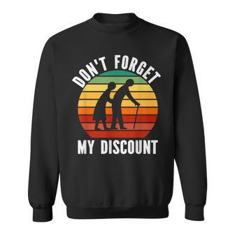 Dont Forget My Discount - Funny Old People Gag Women Men Sweatshirt - Seseable