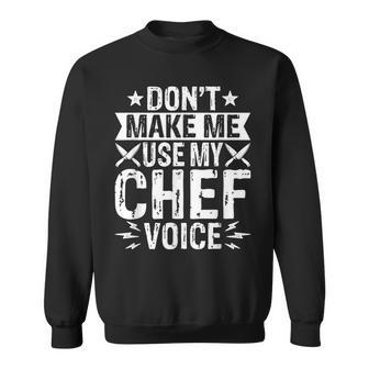 Dont Make Me Use My Chef Voice Cook Culinary Head Chef Sweatshirt - Thegiftio UK