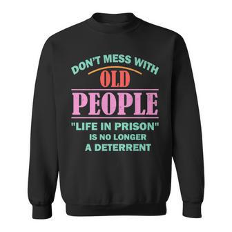 Dont Mess With Old People Funny Saying Prison Vintage Gift Sweatshirt - Seseable