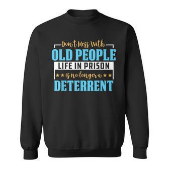 Dont Mess With Old People Life In Prison Senior Citizen Sweatshirt - Seseable