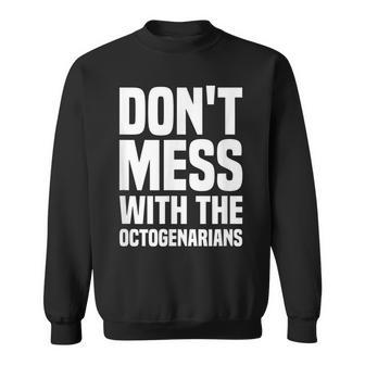 Dont Mess With The Octogenarian 80 Years Old 80Th Birthday Sweatshirt - Seseable