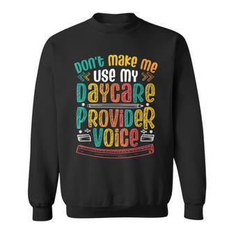 Don´T Make Me Use My Daycare Provider Voice Daycare Worker Sweatshirt - Thegiftio UK