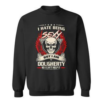 Dougherty Name Gift I Hate Being Sexy But I Am Dougherty Sweatshirt - Seseable