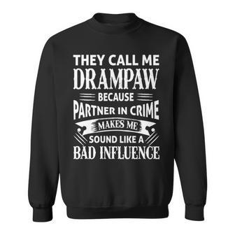 Drampaw Grandpa Gift They Call Me Drampaw Because Partner In Crime Makes Me Sound Like A Bad Influence Sweatshirt - Seseable
