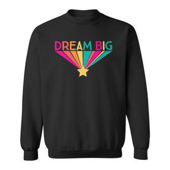 Dream Big Graphic Slogan Rainbow Gift Girls Kids Women Sweatshirt | Mazezy