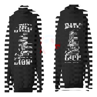 Drinkin Like Lincoln Funny 4Th Of July Drinking Party Sweatshirt | Mazezy