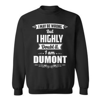 Dumont Name Gift I May Be Wrong But I Highly Doubt It Im Dumont Sweatshirt - Seseable