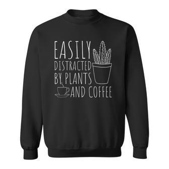 Easily Distracted By Plants & Coffee Funny Gardening Lover Sweatshirt | Mazezy