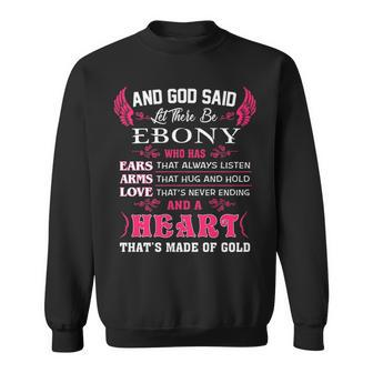 Ebony Name Gift And God Said Let There Be Ebony Sweatshirt - Seseable