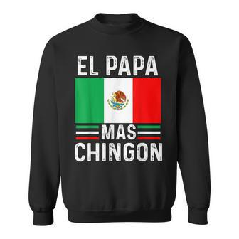 El Papa Mas Chingon Funny Mexican Dad Gift Husband Regalo V2 Sweatshirt - Seseable