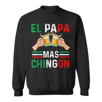 El Papa Mas Chingon Funny Mexican Dad Gift Husband Regalo V3 Sweatshirt - Seseable